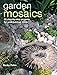 Garden Mosaics: 25 step-by-step projects for your outdoor room by 