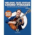 Melodic Jazz Guitar Chord Phrases: Over 200 Chordal Licks, Riffs, Runs, and Phrases for the Jazz Guitarist