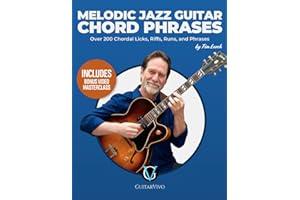 Melodic Jazz Guitar Chord Phrases: Over 200 Chordal Licks, Riffs, Runs, and Phrases for the Jazz Guitarist
