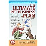 The Ultimate Pet Business Plan: How to launch, grow and scale an outrageously profitable, impactful and fun pet business that