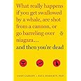 And Then You're Dead: What Really Happens If You Get Swallowed by a Whale, Are Shot from a Cannon, or Go Barreling over Niaga