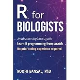R for Biologists: Learn R programming from scratch | No prior coding experience required | An absolute beginner's guide (Biotechnology Books)