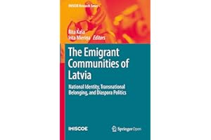 The Emigrant Communities of Latvia: National Identity, Transnational Belonging, and Diaspora Politics (IMISCOE Research Serie