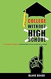 College Without High School: A Teenager's Guide to Skipping High School and Going to College