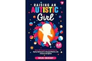 Raising an Autistic Girl: Modern ASD Strategies for Successful Parenting: Help Your Child Succeed in a Neurotypical World for