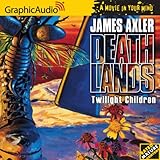Twilight Children [Book 21 in the Deathlands Series] [Audiobook]