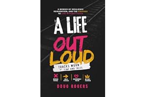 A LIFE OUT LOUD: Tracks Worn by Time and Tales - A Memoir of Short Stories