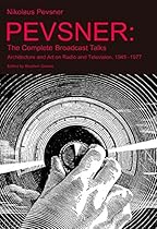 Pevsner: The Complete Broadcast Talks: Architecture and Art on Radio and Television; 1945-1977