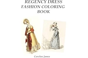 Regency Dress Fashion Coloring Book: A Fashion Adult Coloring Book in Grayscale for Fans of Jane Austen