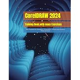 CorelDRAW 2024 - Training Book with many Exercises: Also Suitable for Essentials 2024 and Home and Student 2024 (CorelDRAW 2024 Training Book Series: CorelDRAW + Corel Photo-Paint + Build-Up Volume)