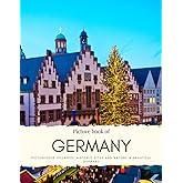 Picture Book of Germany: Picturesque Villages, Historic Sites and Nature in Beautiful Germany – Also see the capital Berlin, city skyline, medieval ... and much more (Travel Coffee Table Books)