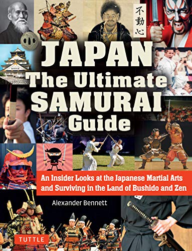 Japan The Ultimate Samurai Guide: An Insider Looks at the Japanese Martial Arts and Surviving in the Land of Bushido and Zen (Best Samurai Sword In The World)