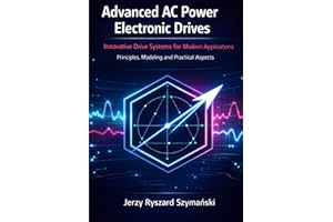 Advanced AC Power Electronic Drives: Innovative Drive Systems for Modern Applications: Principles, Modeling and Practical Asp