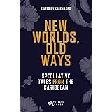 New Worlds, Old Ways: Speculative Tales from the Caribbean