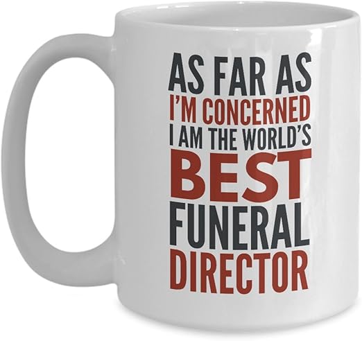 Amazon Com Funeral Director Mug As Far As I M Concerned I Am The