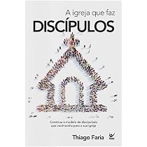 Igreja que faz Discípulos, a | Amazon.com.br