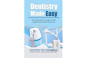 Dentistry Made Easy: The Consumer's Guide to Oral Health and Smart Decisions