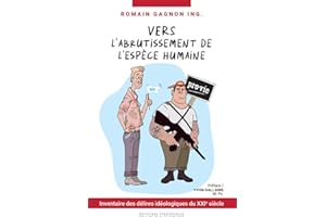 Vers l'abrutissement de l'espèce humaine: Inventaire des délires idéologiques du XXIe siècle (French Edition)