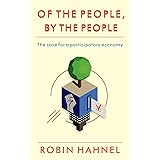 Of the People, By the People: The Case for a Participatory Economy