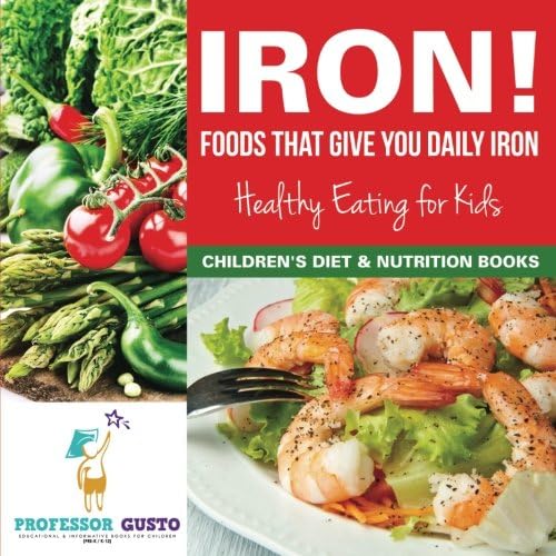 Iron! Foods That Give You Daily Iron - Healthy Eating for Kids - Children's Diet & Nutrition Books