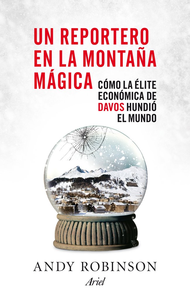 Portada de Un reportero en la montaña mágica: Cómo la élite económica de Davos hundió el mundo (Ariel)