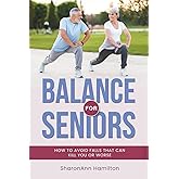 Balance for Seniors: How to Avoid Falls That Can Kill You or Worse
