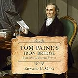 Tom Paine's Iron Bridge: Building a United States