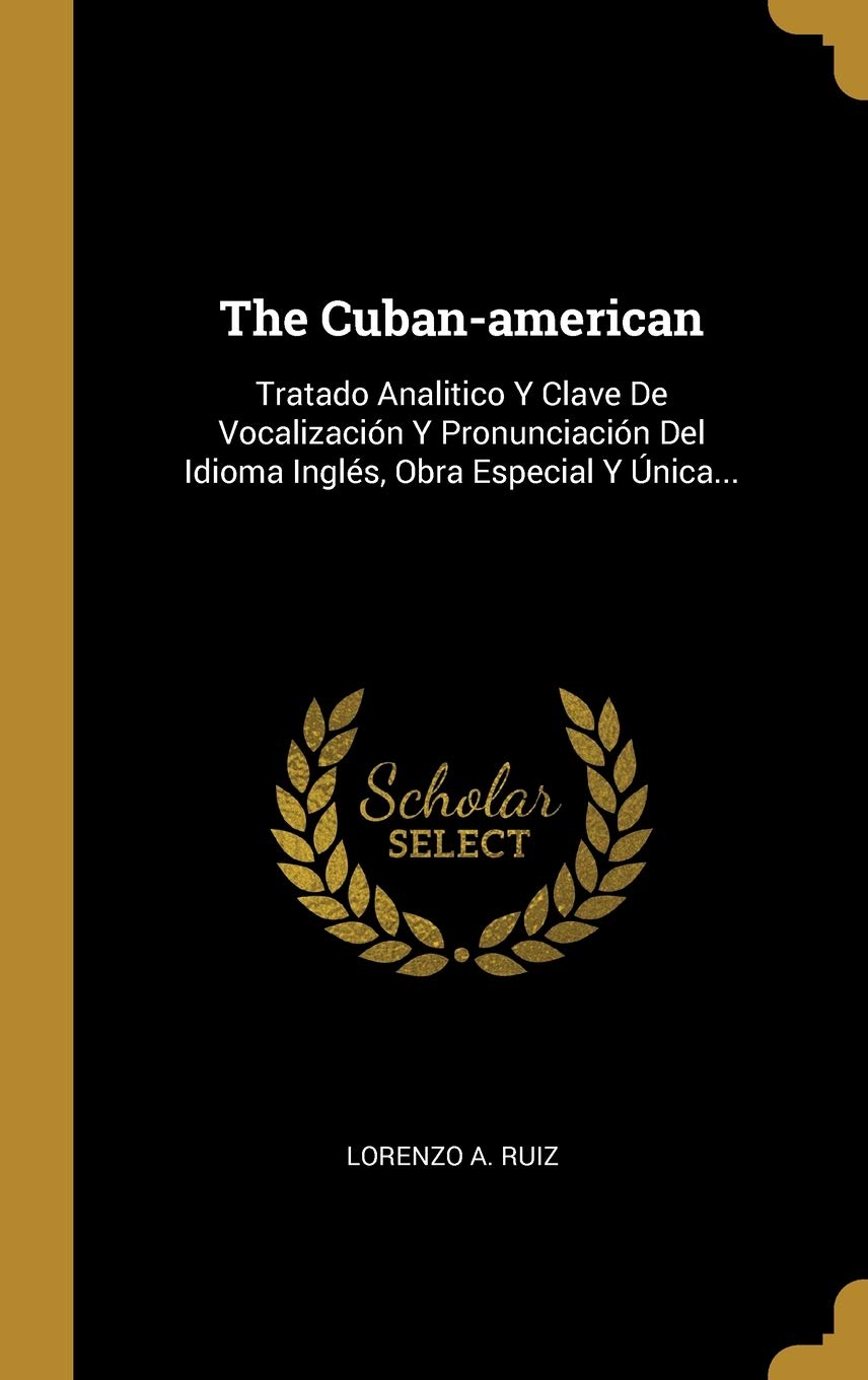 Buy The Cuban American Tratado Analitico Y Clave De Vocalizacion Y Pronunciacion Del Idioma Ingles Obra Especial Y Unica Book Online At Low Prices In India The Cuban American Tratado Analitico Y Clave