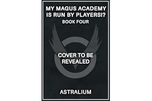My Magus Academy is Run By Players!? 4: (A LitRPG Adventure)