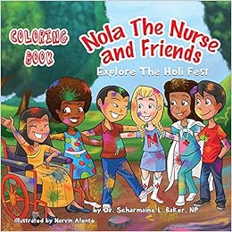 Nola The Nurse R Friends Explore The Holi Fest Vol 2 Coloring Book Baker Dr Scharmaine L Alonso Marvin 9781945088049 Amazon Com Books
