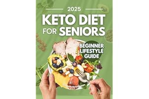 Keto Diet for Seniors: Complete Beginners Guide | 80+ Easy & Delicious Anti-Inflammatory Low-Carb Recipes & Meal Plan for Wei