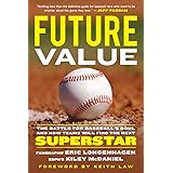 Future Value: The Battle for Baseball's Soul and How Teams Will Find the Next Superstar