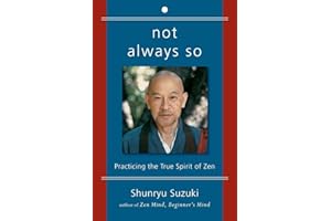 Not Always So: Practicing the True Spirit of Zen – The Final Teachings of Shunryu Suzuki to Empower Your Freedom
