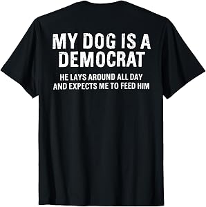 (ON Back) Retro My Dog is A Democrat He Lays Around All Day T-Shirt