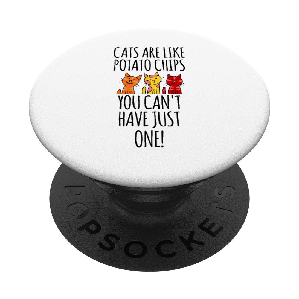 Cats Are Like Potato Chips You Can't Have Just One PopSockets PopGrip: Swappable Grip for Phones & Tablets