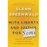 With Liberty and Justice for Some: How the Law Is Used to Destroy Equality and Protect the Powerful