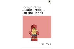 Justin Trudeau on the Ropes: Governing in Troubled Times (Sutherland Quarterly, 6)