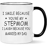 I Smile Because You're My Stepmom Mug - Funny Gift for Stepmom Who Married My Dad - Birthday Mothers Day Present from Stepchild - 11 Ounce Black Handle