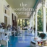 The Southern Cottage: From the Blue Ridge Mountains to the Florida Keys by 