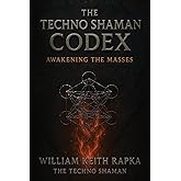 The Techno Shaman Codex: Awakening the Masses