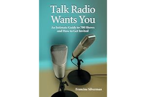 Talk Radio Wants You: An Intimate Guide to 700 Shows and How to Get Invited