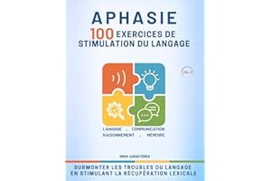 Aphasie - 100 exercices de stimulation du langage: Jeux et Exercices de Rééducation de l'Aphasie suite à un AVC, un Traumatis