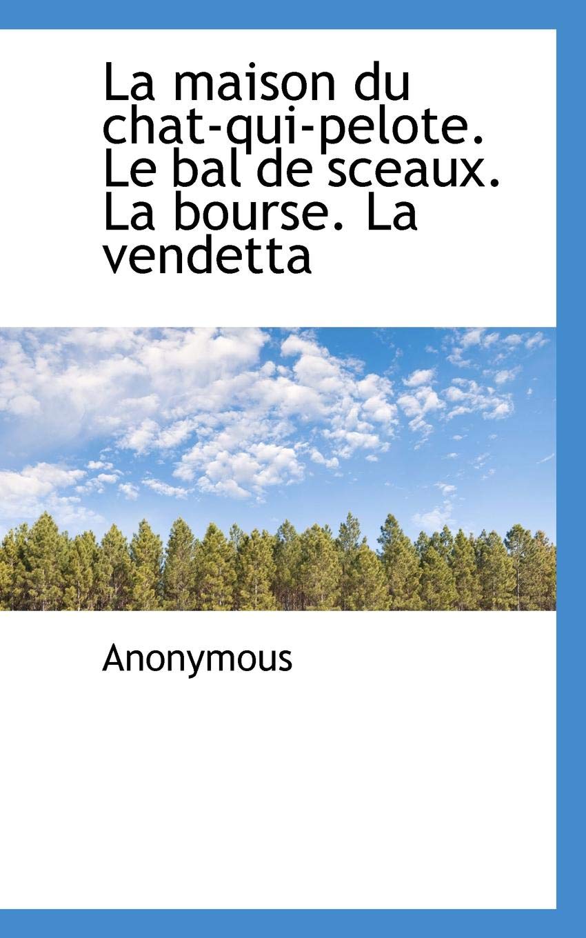 La Maison Du Chat Qui Pelote Le Bal De Sceaux La Bourse La Vendetta Anonymous Amazon Com Books