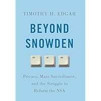 Beyond Snowden: Privacy, Mass Surveillance, and the Struggle to Reform the NSA