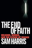 The End of Faith: Religion, Terror, and the Future of Reason