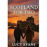 Scotland for TWO: The Ultimate Scotland Travel Guide for Couples and Travel Duos Featuring Romantic Escapes, Scenic Routes, and Hidden Treasures Made for Two