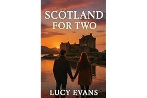 Scotland for TWO: The Ultimate Scotland Travel Guide for Couples and Travel Duos Featuring Romantic Escapes, Scenic Routes, and Hidden Treasures Made for Two