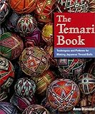 The Temari Book: Techniques & Patterns for Making Japanese Thread Balls by 