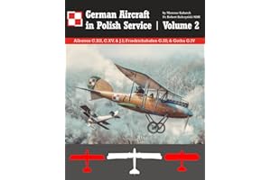 German Aircraft in Polish Service: Volume 2 | Albatros C.XII, C.XV, & J.I; Friedrichshafen G.III; & Gotha G.IV