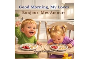 Good Morning, My Loves: A Bilingual English & French Morning Routine Story for Toddlers and Young Children